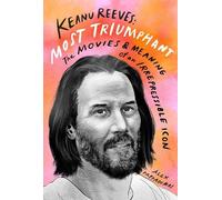 Alex Pappademas Keanu Reeves: Most Triumphant: The Movies and (Copertina rigida)