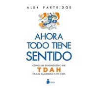 Alex Partridge Ahora Todo Tiene Sentido: Cómo Un Diagnóstico de Tdah (Tascabile)