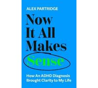 Alex Partridge Now It All Makes Sense - How An ADHD Diagnosis Change (Tascabile)