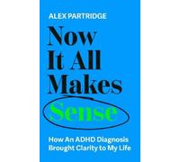 Alex Partridge Now It All Makes Sense - How An ADHD Diagnosis Change (Tascabile)