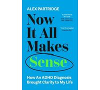 Alex Partridge Now It All Makes Sense - How An ADHD Diagnosis Change (Tascabile)
