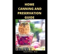 Alex Paul M D Home Canning and Preservation Guide (Tascabile)