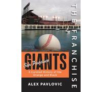 Alex Pavlovic The Franchise: San Francisco Giants (Tascabile) Franchise