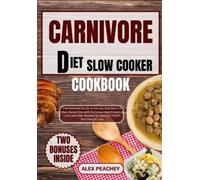 ALEX PEACHEY Alex Peachey Carnivore Diet Slow Cooker Cookbook (Tascabile)