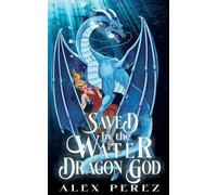 Alex Perez Saved By The Water Dragon God (Tascabile)