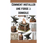 Alex Pierre Comment Installer une Forge à Domicile (Tascabile) Home Forge