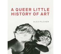 Alex Pilcher A Queer Little History of Art (Tascabile)
