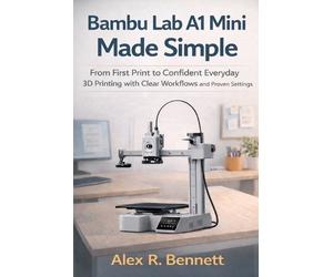 Alex R Bennett Bambu Lab A1 Mini Made Simple (Tascabile)