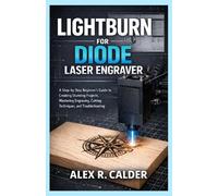 Alex R Calder Lightburn for Diode Laser Engraver (Tascabile)