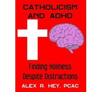 Alex R Hey Catholicism and ADHD (Tascabile)