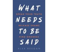Alex Reegan What Needs to Be Said (Tascabile)