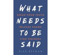 Alex Reegan What Needs to Be Said (Tascabile)