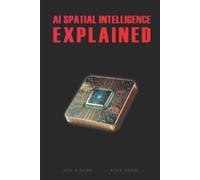 Alex Rossi Jon Adams AI Spatial Intelligence Explained (Tascabile) Explained