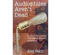 Alex Sakiz Audiophiles Aren't Dead (Tascabile)