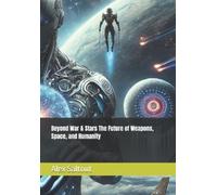Alex Saltout Beyond War & Stars The Future of Weapons, Space, and Hu (Tascabile)