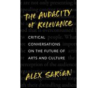 The Audacity of Relevance: Critical Conversations on the Future of Arts and Culture
