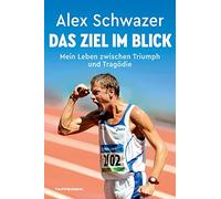 Das Ziel im Blick. Mein Leben zwischen Triumph und Tragödie