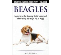 Alex Seymour Beagles - The Owner's Guide from Puppy to Old Age - Cho (Tascabile)