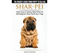 Shar-Pei - The Owner's Guide from Puppy to Old Age - Choosing, Caring for,