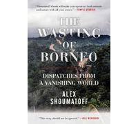 Alex Shoumatoff The Wasting of Borneo (Tascabile)