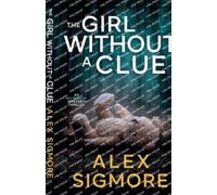 Alex Sigmore The Girl Without A Clue (Tascabile) Ivy Bishop Mystery Thriller