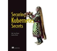 Alex Soto Bueno Andrew Block Securing Kubernetes Secrets (Tascabile)
