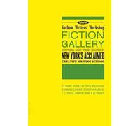 Gotham Writers' Workshop Fiction Gallery: Exceptional Short Stories Selected