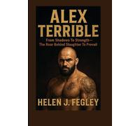 ALEX TERRIBLE BIOGRAPHY: From Shadows To Strength - The Roar Behind Slaughter To Prevail