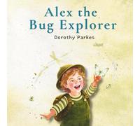 Alex the Bug Explorer: A Playful Rhyming Story About Bugs, Insects, and Outdoor Discovery