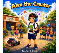 Alex the Creator: A Story About Dyslexia, Creativity, and Finding Your Strength