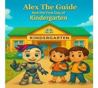 Alex the Guide and the First Day of Kindergarten: A Heartwarming Story for Brave, Kind, and Confident Kids-+