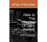 Alex & The Shades Of Dark Forest: The Adventure That Awaits Beyond the Light - A Thrilling Journey Through Secrets, Shadows, and Ancient Mysteries...