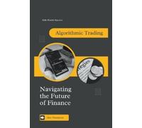 Alex Thompson Algorithmic Trading: Navigating the Future of Finance (Tascabile)