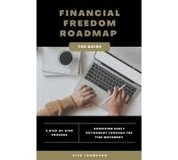 Alex Thompson Financial Freedom Roadmap - Achieving Early Retirement (Tascabile)