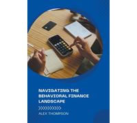Alex Thompson Navigating the Behavioral Finance Landscape (Tascabile)