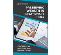 Alex Thompson Preserving Wealth in Inflationary Times - Strategies f (Tascabile)