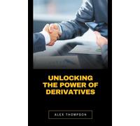 Alex Thompson Unlocking the Power of Derivatives (Tascabile)