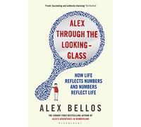 Alex Through the Looking-Glass: How Life Reflects Numbers and Numbers Reflect Life