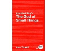 Arundhati Roy – The God of Small Things – A Routledge Study Guide