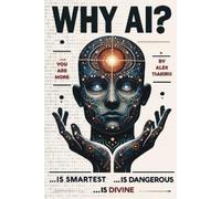 Alex Tsakiris Why AI? Is Smartest... Is Dangerous... Is Divine (Tascabile)