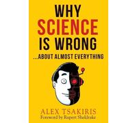 Alex Tsakiris Why Science Is Wrong...About Almost Everything (Tascabile)