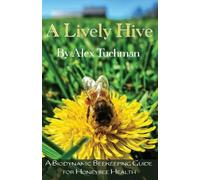 Alex Tuchman A Lively Hive, A Biodynamic Beekeeping Guide for Honeyb (Tascabile)
