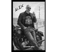 ALEX un tipo cualquiera: Nadie piensa que su vida merece un libro... hasta que lo escribe