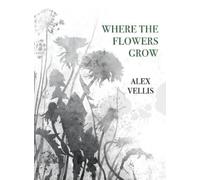 Alex Vellis Where the Flowers Grow (Tascabile)