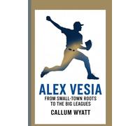 ALEX VESIA: "From Small-Town Roots to the Big Leagues"