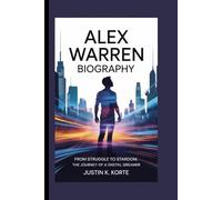 ALEX WARREN BIOGRAPHY: From Struggle to Stardom, The Journey of a Digital Dreamer