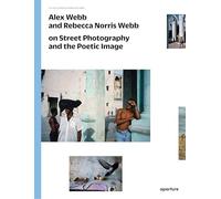 Alex Webb Rebec Alex Webb and Rebecca Norris Webb on Street Photogra (Tascabile)