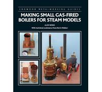 Alex Weiss Kevin Walt Making Small Gas-Fired Boilers for Steam Mode (Tascabile)