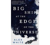 Alex White A Big Ship at the Edge of the Universe (Tascabile)