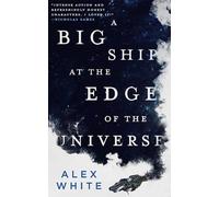 Alex White A Big Ship at the Edge of the Universe (Tascabile)